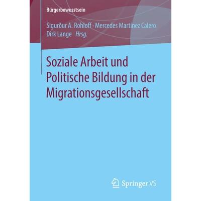 Soziale Arbeit und Politische Bildung in der Migrationsgesellschaft, Taschenbuch von , Springer Fachmedien Wiesbaden GmbH, 978-3-658-21039-7