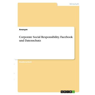 Corporate Social Responsibility. Facebook und Datenschutz, Taschenbuch von Anonymous, GRIN, 978-3-346-35243-9