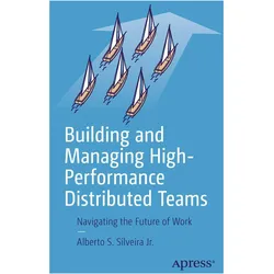 Building and Managing High-Performance Distributed Teams, Fachbücher von Alberto S. Silveira Jr.