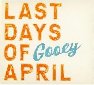 Last Days of April - Gooey - Preis vom 09.10.2026 07:28:09 h