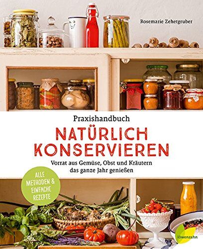 Rosemarie Zehetgruber - Praxishandbuch natürlich Konservieren: Vorrat aus Gemüse, Obst und Kräutern das ganze Jahr genießen. Alle Methoden & einfache Rezepte - Preis vom 15.10.2026 23:06:25 h