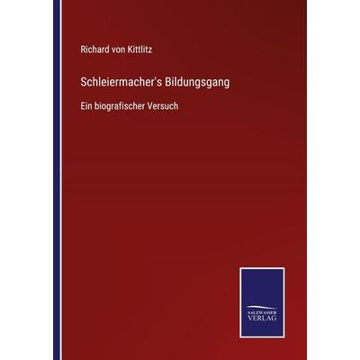 Schleiermacher's Bildungsgang, Taschenbuch von Richard Kittlitz, BoD - Books on Demand, 978-3-7525-4406-0