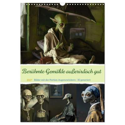 Berühmte Gemälde außerirdisch gut (Wandkalender 2027 DIN A3 hoch), CALVENDO Monatskalender