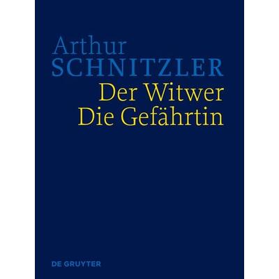 Arthur Schnitzler: Werke in historisch-kritischen Ausgaben / Der Witwer. Die Gefährtin, Gebundene Ausgabe von Arthur Schnitzler, De Gruyter,