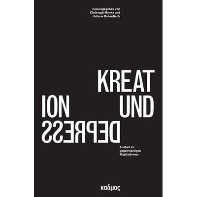 Kreation und Depression, Taschenbuch von Christoph Menke,Juliane Rebentisch, Kulturverlag Kadmos Berlin, 978-3-86599-174-4