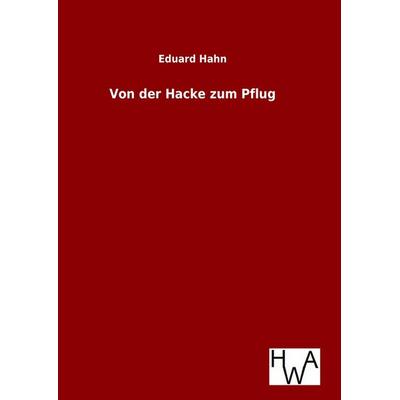 Von der Hacke zum Pflug, Gebundene Ausgabe von Eduard Hahn, Bod, 978-3-86383-319-0