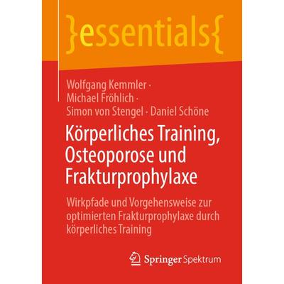 Körperliches Training, Osteoporose und Frakturprophylaxe, Taschenbuch von Wolfgang Kemmler,Michael Fröhlich,Simon Stengel,Daniel Schöne, Springer