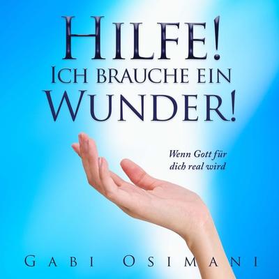 Hilfe! Ich brauche ein Wunder! - Gabi Osimani, Audio, 9783989118706
