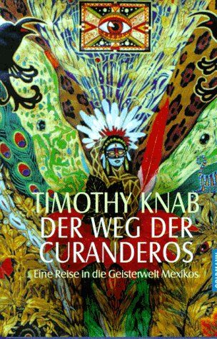 Knab, Timothy J. - Der Weg der Curanderos. Eine Reise in die Geisterwelt Mexikos - Preis vom 10.10.2026 11:48:34 h