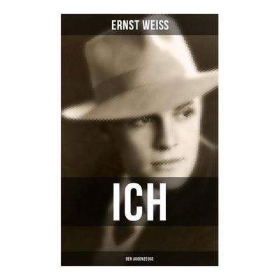 Ich - der Augenzeuge, Taschenbuch von Ernst Weiss, Musaicum Books, 978-80-272-5003-5
