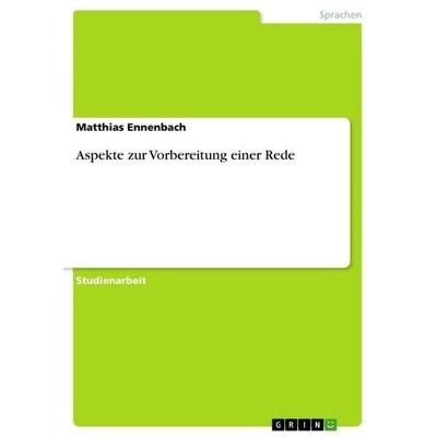 Aspekte zur Vorbereitung einer Rede, Taschenbuch von Matthias Ennenbach, GRIN, 978-3-656-38108-2