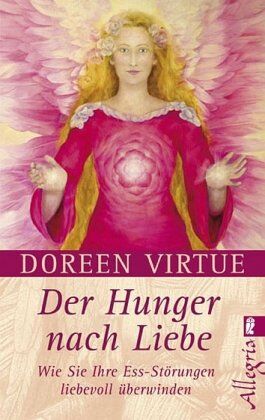 Doreen Virtue - Der Hunger nach Liebe: Wie Sie Ihre Ess-Störungen liebevoll überwinden - Preis vom 06.10.2026 07:26:00 h