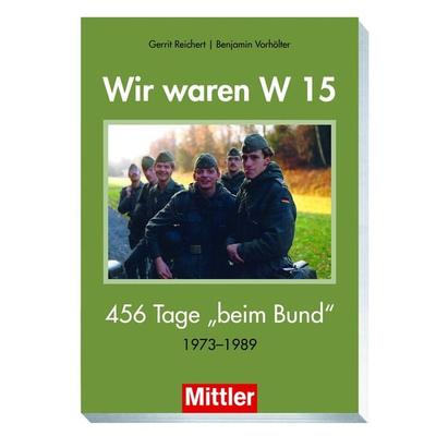 Wir waren W15, Taschenbuch von Gerrit Reichert,Benjamin Vorhölter, Mittler in Maximilian Verlag GmbH & Co. KG, 978-3-8132-1130-6