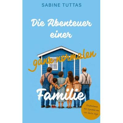 Die Abenteuer einer ganz normalen Familie, Taschenbuch von Sabine Tuttas, BoD – Books on Demand, 978-3-696-30993-0