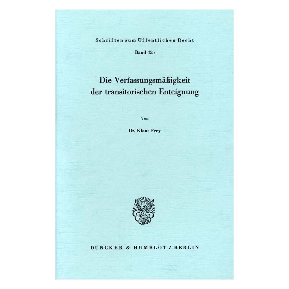 Duncker & Humblot Die Verfassungsmässigkeit der transitorischen Enteignung. (Deutsch, Softcover, Klaus Frey) (55340356)