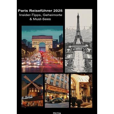 Paris Reiseführer 2025 I Insider-Tipps, Geheimorte & Must-Sees, Taschenbuch von Viktor Sterling, Epubli, 978-3-565-04890-8