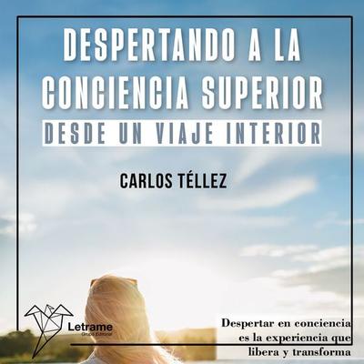 Despertando a la conciencia superior desde un viaje interior - Carlos Téllez, Audio, 9791370120320