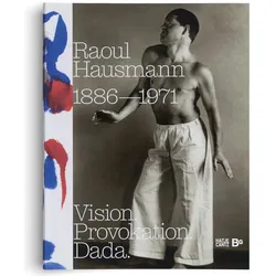 Raoul Hausmann (1886-1971). Vision. Provokation. Dada., Biografien von Ralf Burmeister, Peter Bexte, Hanne Bergius