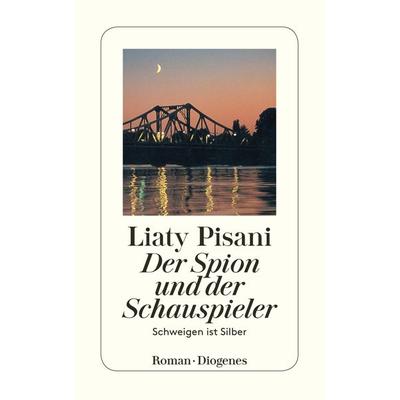 Der Spion und der Schauspieler, Taschenbuch von Liaty Pisani, Diogenes Verlag AG, 978-3-257-23313-1