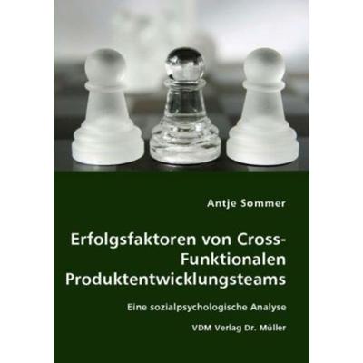 Erfolgsfaktoren von Cross-Funktionalen Produktentwicklungsteams, Taschenbuch von Antje Sommer, VDM, 978-3-8364-5598-5
