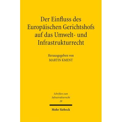 Der Einfluss des Europäischen Gerichtshofs auf das Umwelt- und Infrastrukturrecht, Taschenbuch von , Mohr Siebeck, 978-3-16-157530-3