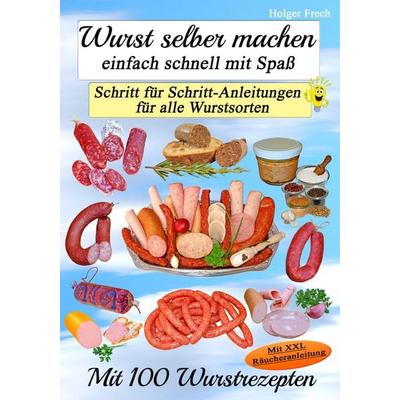 Wurst selber machen, so gelingt es garantiert!, Taschenbuch von Holger Frech, Gebrüder Frech, 978-3-9818939-1-5