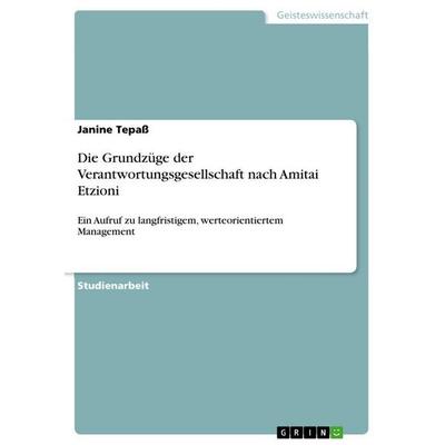 Die Grundzüge der Verantwortungsgesellschaft nach Amitai Etzioni, Taschenbuch von Janine Tepass, GRIN, 978-3-656-09194-3