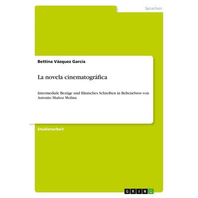 La novela cinematográfica, Taschenbuch von Bettina Vázquez García, GRIN, 978-3-640-54611-4