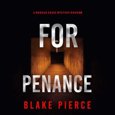 For Penance (A Morgan Cross FBI Suspense Thriller—Book 18) - Blake Pierce, Audio, 9798341581418