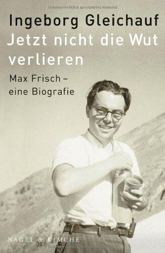 Ingeborg Gleichauf - Jetzt nicht die Wut verlieren: Max Frisch - eine Biographie - Preis vom 30.09.2026 09:01:18 h
