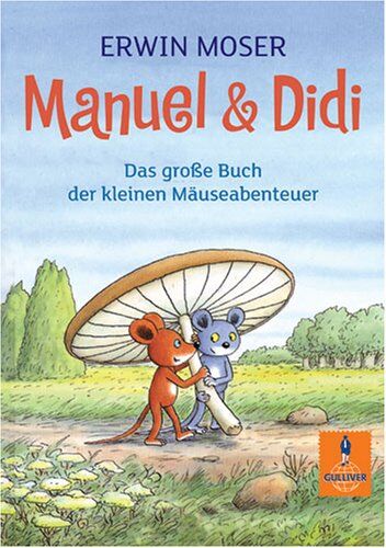 Erwin Moser - Manuel & Didi: Das große Buch der kleinen Mäuseabenteuer (Gulliver) - Preis vom 13.10.2026 11:25:28 h