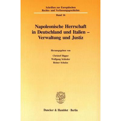 Napoleonische Herrschaft in Deutschland und Italien - Verwaltung und Justiz., Taschenbuch von , Duncker & Humblot, 978-3-428-08267-4