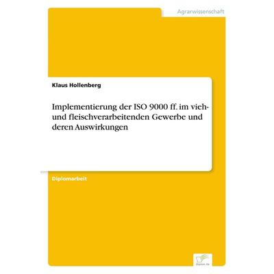 Implementierung der ISO 9000 ff. im vieh- und fleischverarbeitenden Gewerbe und deren Auswirkungen, Taschenbuch von Klaus Hollenberg, GRIN,