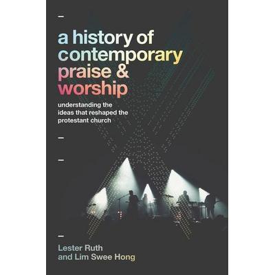 A History of Contemporary Praise & Worship, Taschenbuch von Lester Ruth,Lim Swee Hong, Baker Publishing Group, 978-1-5409-6753-4