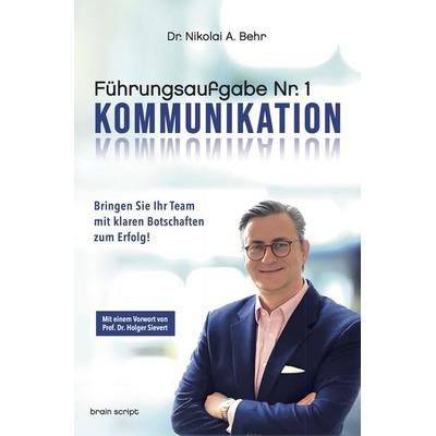 Führungsaufgabe Nr. 1: Kommunikation, Gebundene Ausgabe von Nikolai A. Behr, Brain script, 978-3-9808678-6-3