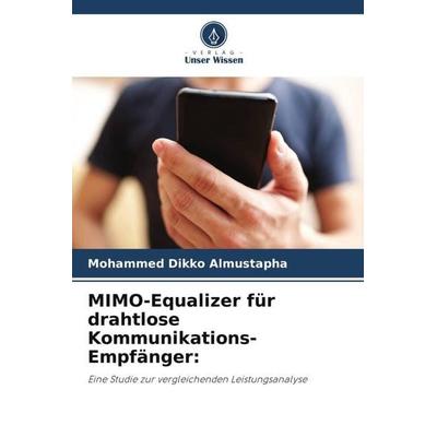 MIMO-Equalizer für drahtlose Kommunikations-Empfänger:, Taschenbuch von Mohammed Dikko Almustapha, Verlag Unser Wissen, 978-620-5-19478-2