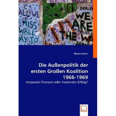 Andric, M: Außenpolitik der ersten Großen Koalition 1966-196, Taschenbuch von Marko Andric, VDM, 978-3-8364-8452-7