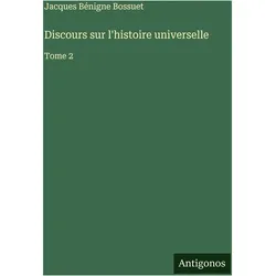 Discours sur l'histoire universelle, Belletristik von Jacques Bénigne Bossuet