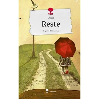 Reste. Life is a Story - story.one, Gebundene Ausgabe von Weudl, Story.one publishing, 978-3-7115-1795-1