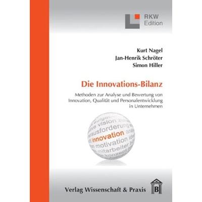 Die Innovations-Bilanz., Taschenbuch von Kurt Nagel,Jan-Hendrik Schroeter,Simon Hiller, Verlag Wissenschaft & Praxis, 978-3-89673-616-1