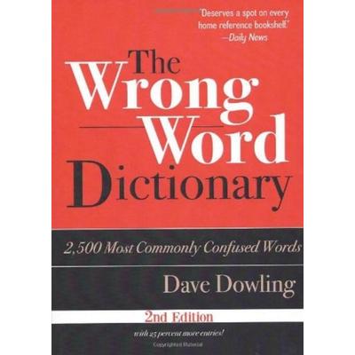 The Wrong Word Dictionary: 2,500 Most Commonly Confused Words, Taschenbuch von Dave Dowling, Marion Street Press, 978-1-933338-92-7