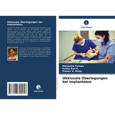 Okklusale Überlegungen bei Implantaten, Taschenbuch von Manjusha Palepu,Suhas Rao K.,Pranav V. Mody, Verlag Unser Wissen, 978-620-8-70005-8