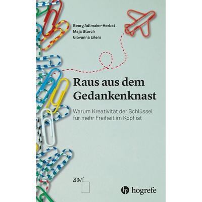 Raus aus dem Gedankenknast, Taschenbuch von Georg Adlmaier-Herbst,Maja Storch,Giovanna Eilers, Hogrefe AG, 978-3-456-86384-9