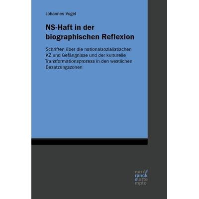 NS-Haft in der biographischen Reflexion, Taschenbuch von Johannes Vogel, Narr Francke Attempto, 978-3-381-10981-4