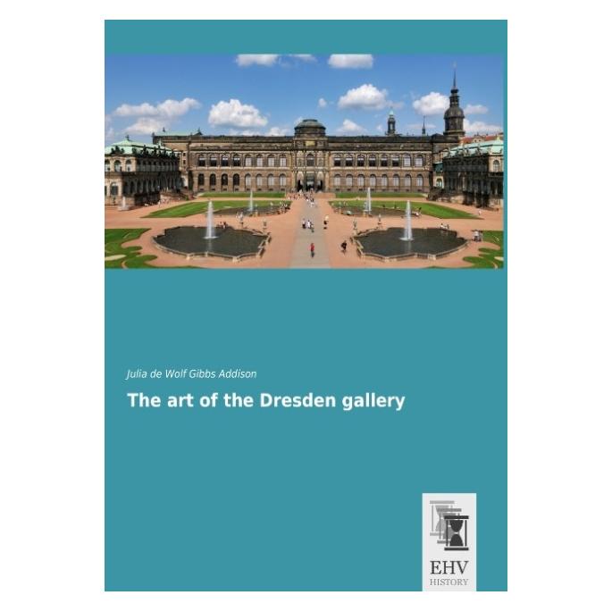 EHV-History The art of the Dresden gallery (Englisch, Softcover, Julia De Wolf Gibbs Addison) (55561446)