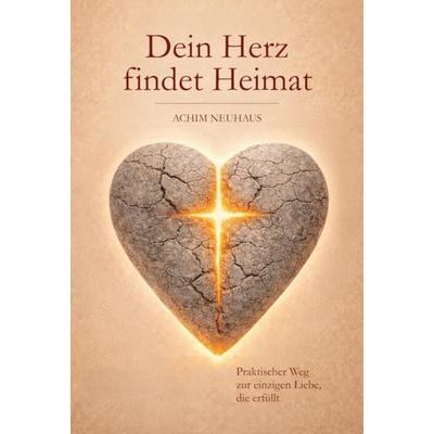 Dein Herz findet Heimat, Gebundene Ausgabe von Achim Neuhaus, Fe-medienvlg, 978-3-86357-493-2