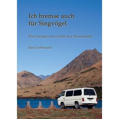 Ich bremse auch für Singvögel, Taschenbuch von Jana Lehmann, Tredition, 978-3-7345-8635-4