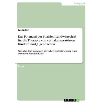 Das Potenzial der Sozialen Landwirtschaft für die Therapie von verhaltensgestörten Kindern und Jugendlichen, Taschenbuch von Anna Em, GRIN,