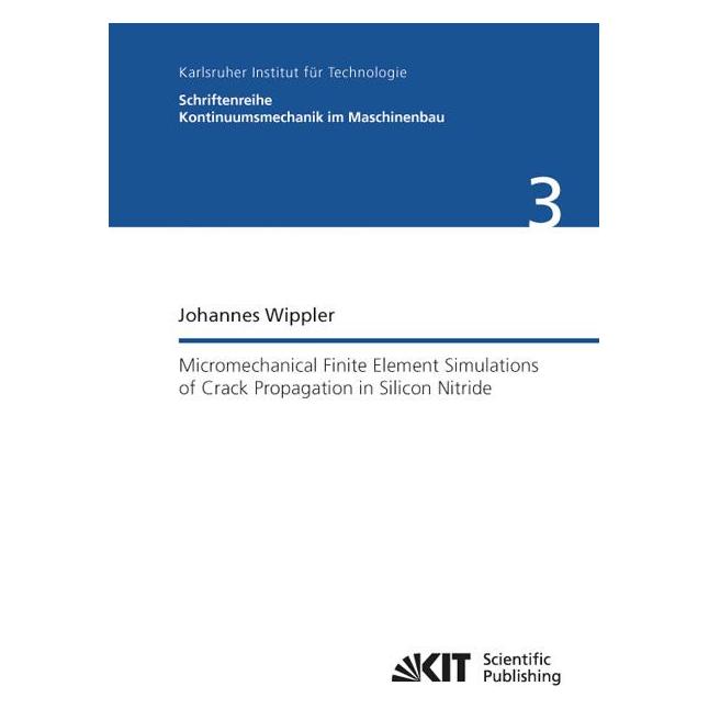 KIT Scientific Publishing Micromechanical finite element simulations of crack propagation in silicon nitride (Englisch, Softcover, Johannes Wippler) (55481823)
