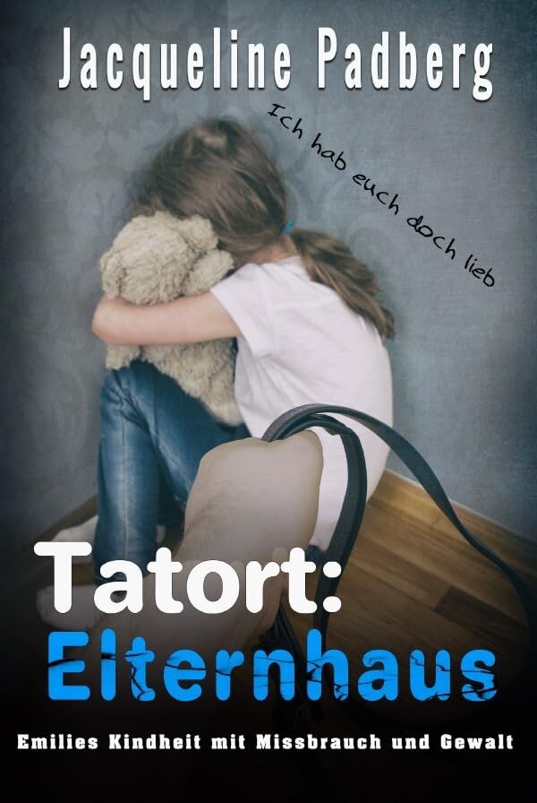 Jacqueline Padberg - Tatort: Elternhaus: Emilies Kindheit mit Missbrauch und Gewalt - Preis vom 09.10.2026 07:28:09 h